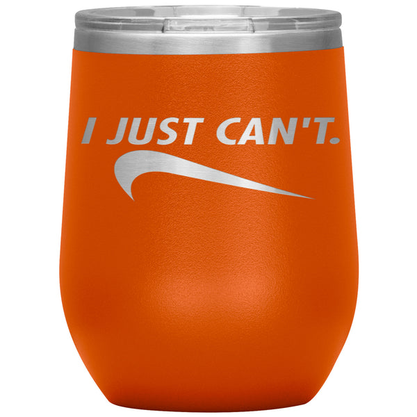 I JUST CAN'T WINE TUMBLER - NEW