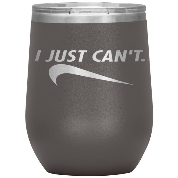 I JUST CAN'T WINE TUMBLER - NEW