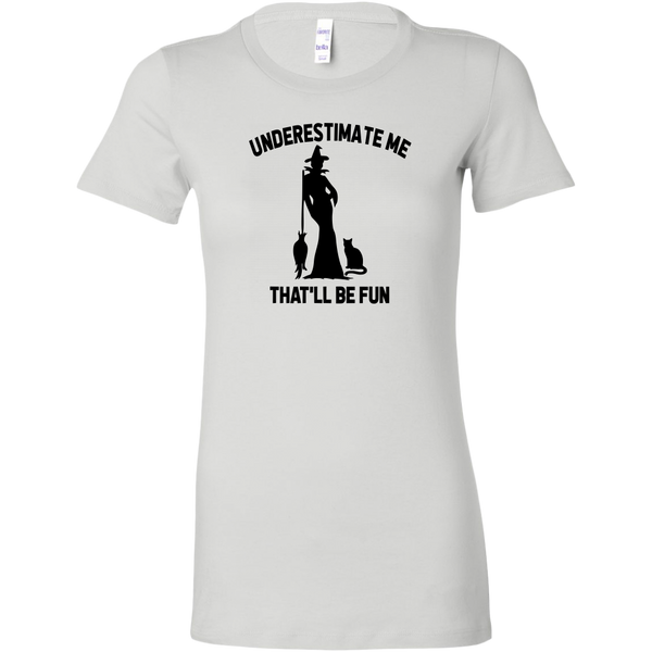 Underestimate Me Women's Fit T-shirt