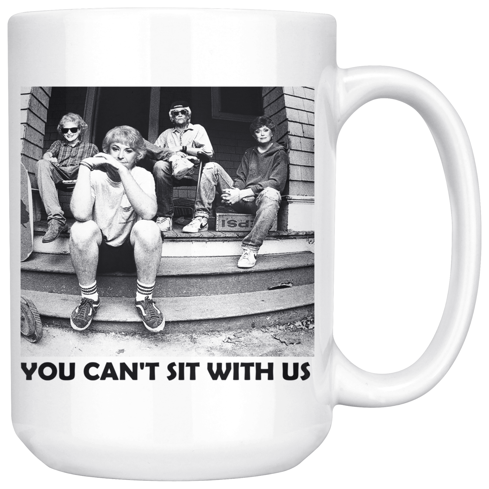 You Can't Sit With Us Golden Girls Large Mug