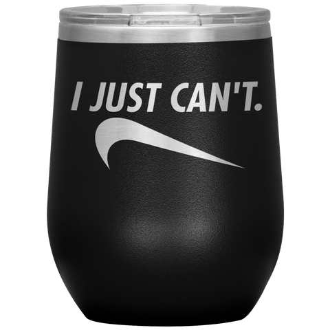 I Just Can't Wine Tumbler